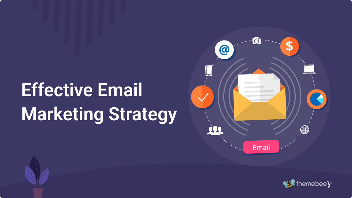 13 Effective Email Marketing Strategies In 2024 - Themebeez Blog